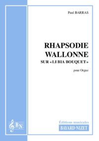 Rhapsodie wallonne sur Li bia bouquet - Compositeur BARRAS Paul - Pour Orgue seul - Editions musicales Bayard-Nizet