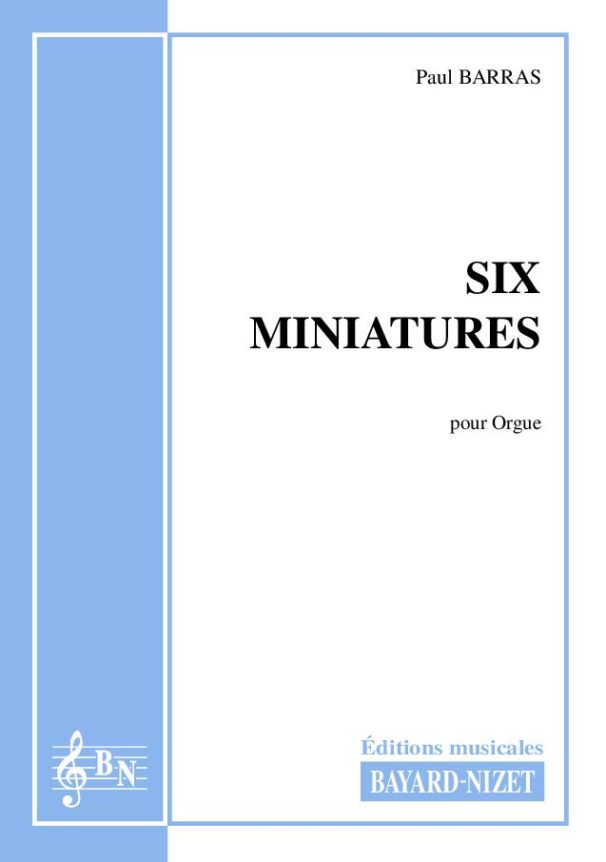 Six miniatures - Compositeur BARRAS Paul - Pour Orgue seul - Editions musicales Bayard-Nizet