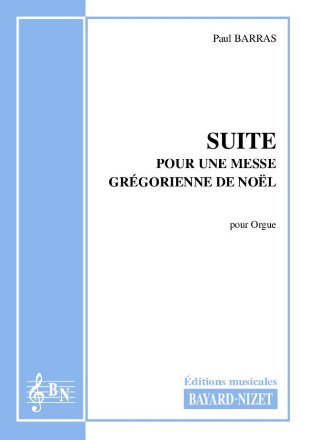 Suite pour une Messe grégorienne de Noel - Compositeur BARRAS Paul - Pour Orgue seul - Editions musicales Bayard-Nizet
