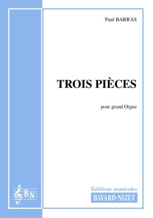 Trois pièces pour grand orgue - Compositeur BARRAS Paul - Pour Orgue seul - Editions musicales Bayard-Nizet