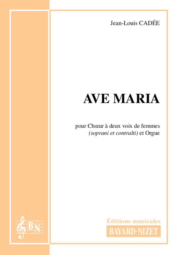 Ave Maria - Compositeur CADEE Jean-Louis - Pour Chœur et Orgue - Editions musicales Bayard-Nizet
