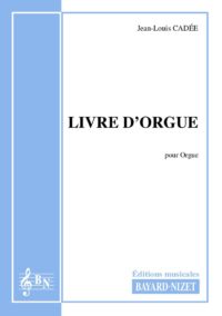 Livre d'orgue - Compositeur CADEE Jean-Louis - Pour Orgue seul - Editions musicales Bayard-Nizet