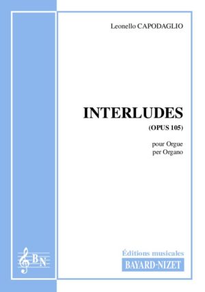 Interludes (opus 105) - Compositeur CAPODAGLIO Leonello - Pour Orgue seul - Editions musicales Bayard-Nizet