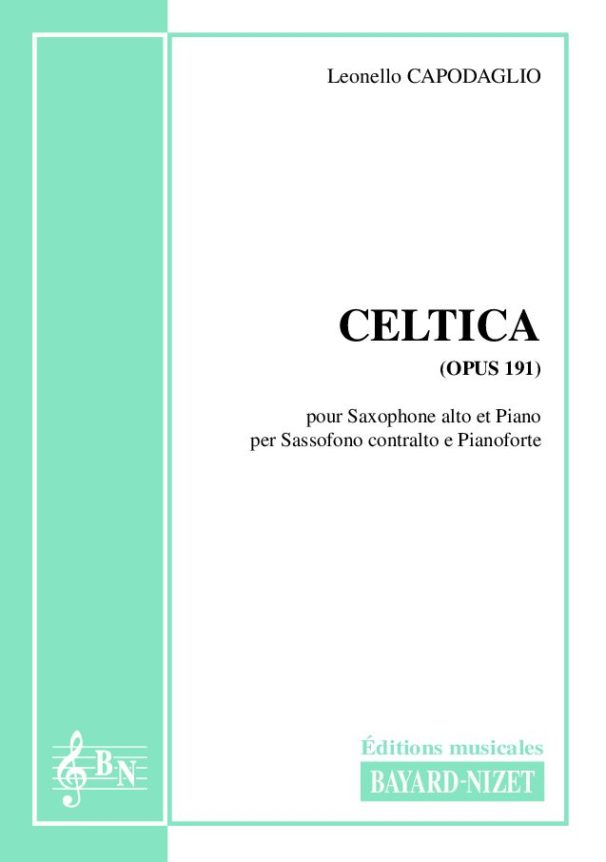 Celtica (opus 191) - Compositeur CAPODAGLIO Leonello - Pour Saxophone et Piano - Editions musicales Bayard-Nizet