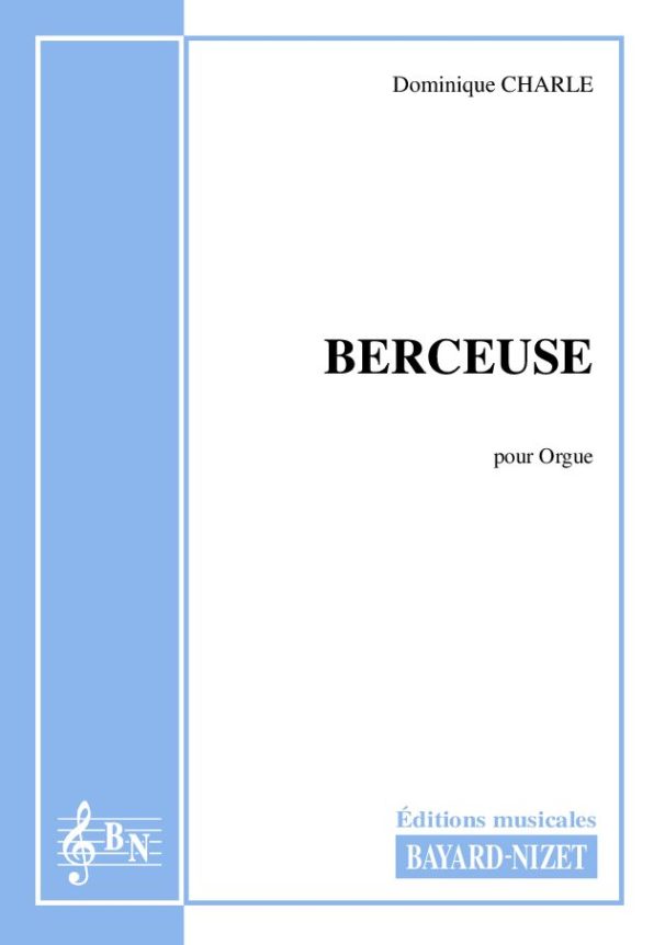 Berceuse - Compositeur CHARLE Dominique - Pour Orgue seul - Editions musicales Bayard-Nizet