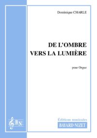 De l'ombre vers la lumière - Compositeur CHARLE Dominique - Pour Orgue seul - Editions musicales Bayard-Nizet
