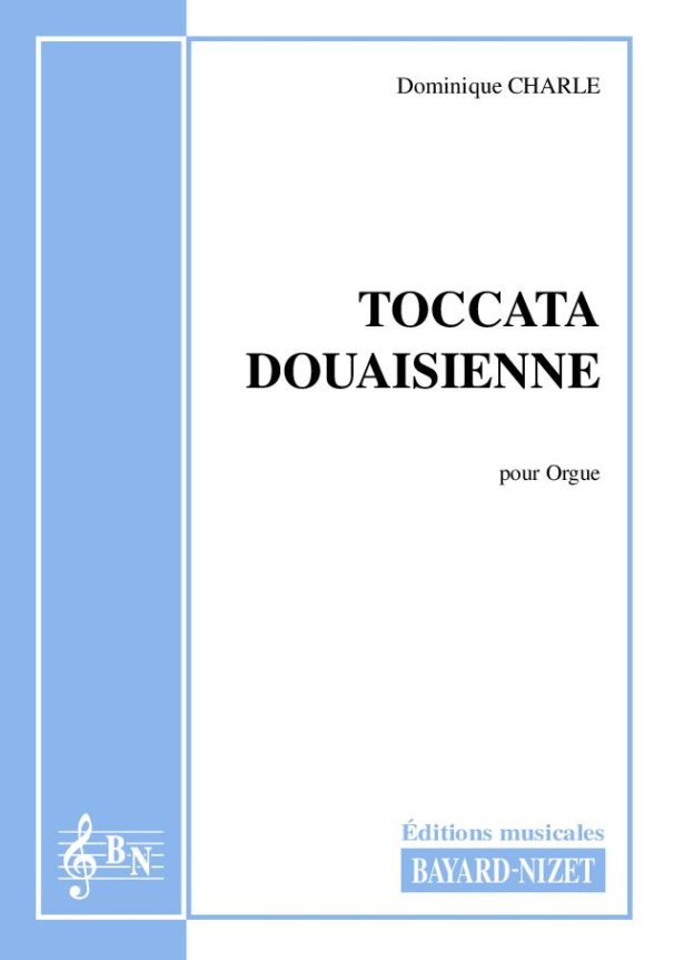 Toccata douaisienne - Compositeur CHARLE Dominique - Pour Orgue seul - Editions musicales Bayard-Nizet