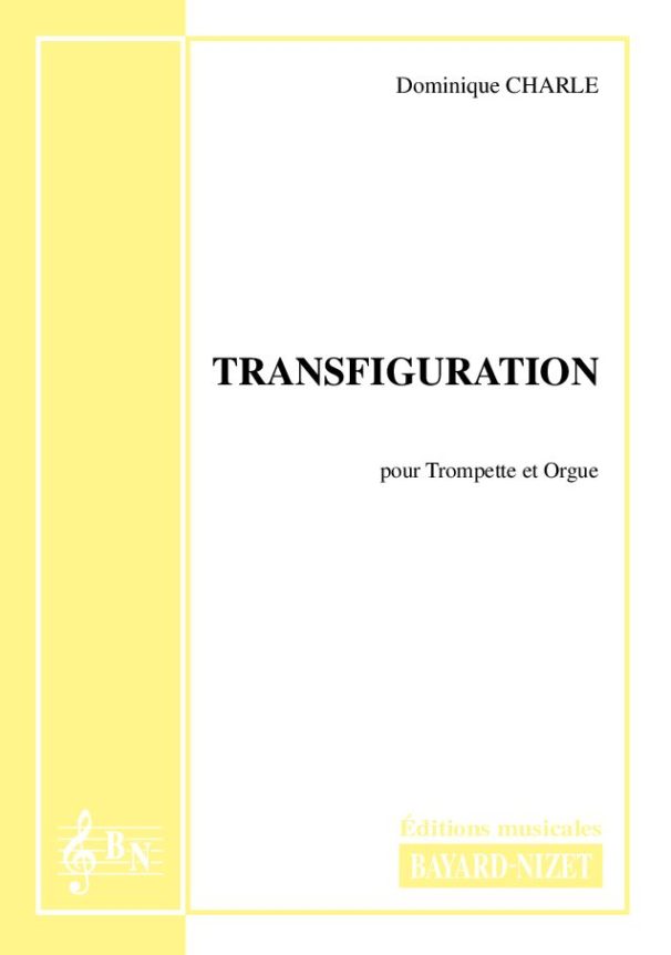 Transfiguration - Compositeur CHARLE Dominique - Pour Trompette et Orgue - Editions musicales Bayard-Nizet