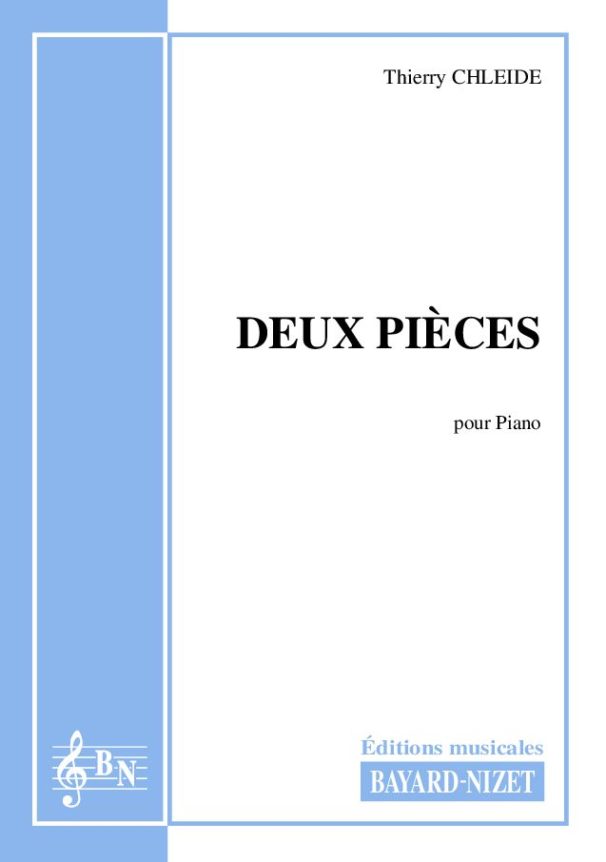 Deux pièces - Compositeur CHLEIDE Thierry - Pour Piano seul - Editions musicales Bayard-Nizet