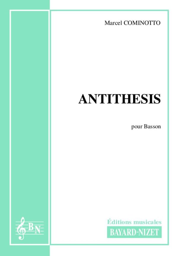 Antithesis - Compositeur COMINOTTO Marcel - Pour Basson seul - Editions musicales Bayard-Nizet