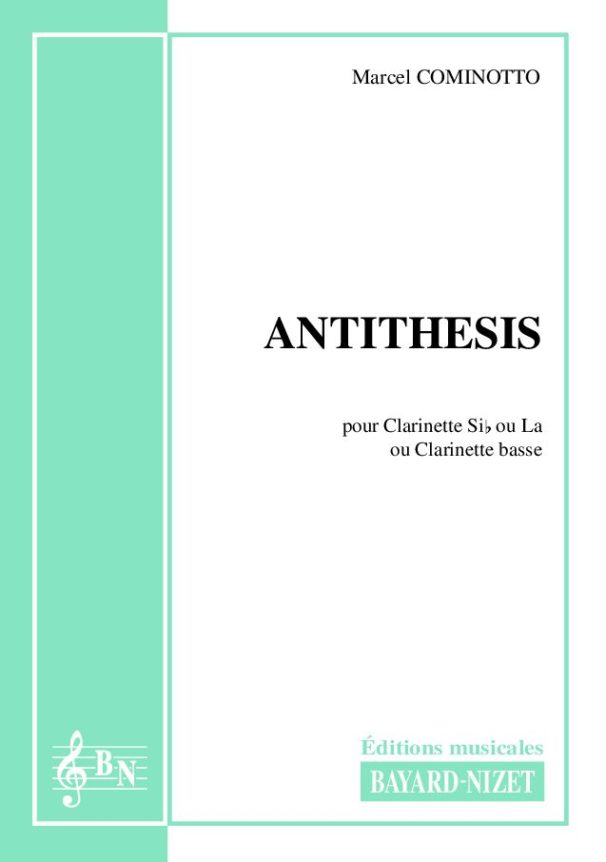 Antithesis - Compositeur COMINOTTO Marcel - Pour Clarinette seule - Editions musicales Bayard-Nizet