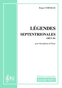Légendes septentrionales (opus 38) - Compositeur CORNELIS Roger - Pour Saxophone et Piano - Editions musicales Bayard-Nizet