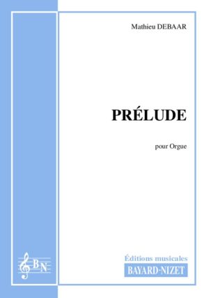 Prélude - Compositeur DEBAAR Mathieu - Pour Orgue seul - Editions musicales Bayard-Nizet