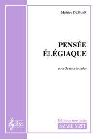 Pensée élégiaque - Compositeur DEBAAR Mathieu - Pour Quatuor avec cordes - Editions musicales Bayard-Nizet