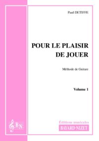 Pour le plaisir de jouer (volume 1) - Compositeur DETIFFE Paul - Pour Enseignement Guitare - Editions musicales Bayard-Nizet