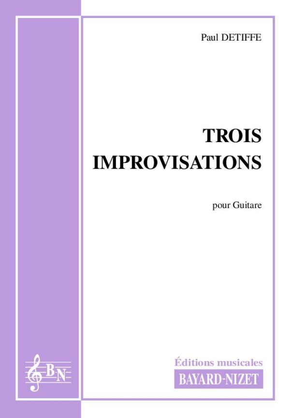 Trois improvisations - Compositeur DETIFFE Paul - Pour Guitare seule - Editions musicales Bayard-Nizet
