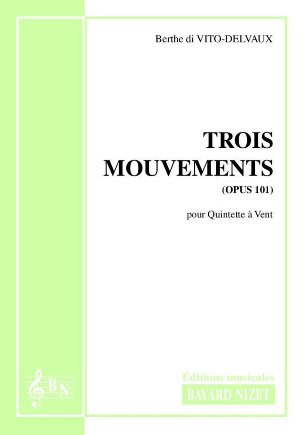 Trois mouvements (opus 101) - Compositeur di VITO-DELVAUX Berthe - Pour Quintette avec vents - Editions musicales Bayard-Nizet