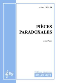 Pièces paradoxales - Compositeur DUPUIS Albert - Pour Piano seul - Editions musicales Bayard-Nizet