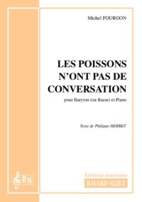 Les poissons n'ont pas de conversation (baryton) - Compositeur FOURGON Michel - Pour Chant et Piano - Editions musicales Bayard-Nizet