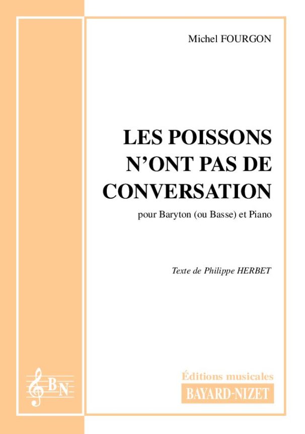 Les poissons n'ont pas de conversation (baryton) - Compositeur FOURGON Michel - Pour Chant et Piano - Editions musicales Bayard-Nizet