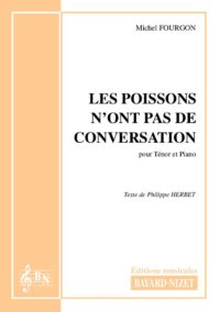 Les poissons n'ont pas de conversation (ténor) - Compositeur FOURGON Michel - Pour Chant et Piano - Editions musicales Bayard-Nizet