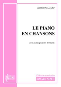Le piano en chansons - Compositeur GILLARD Jeannine - Pour Enseignement Piano - Editions musicales Bayard-Nizet