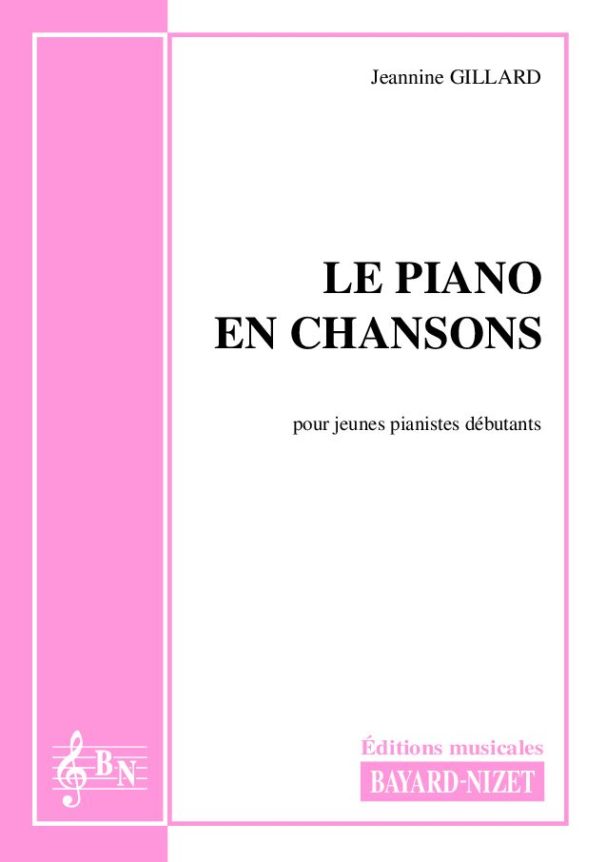 Le piano en chansons - Compositeur GILLARD Jeannine - Pour Enseignement Piano - Editions musicales Bayard-Nizet