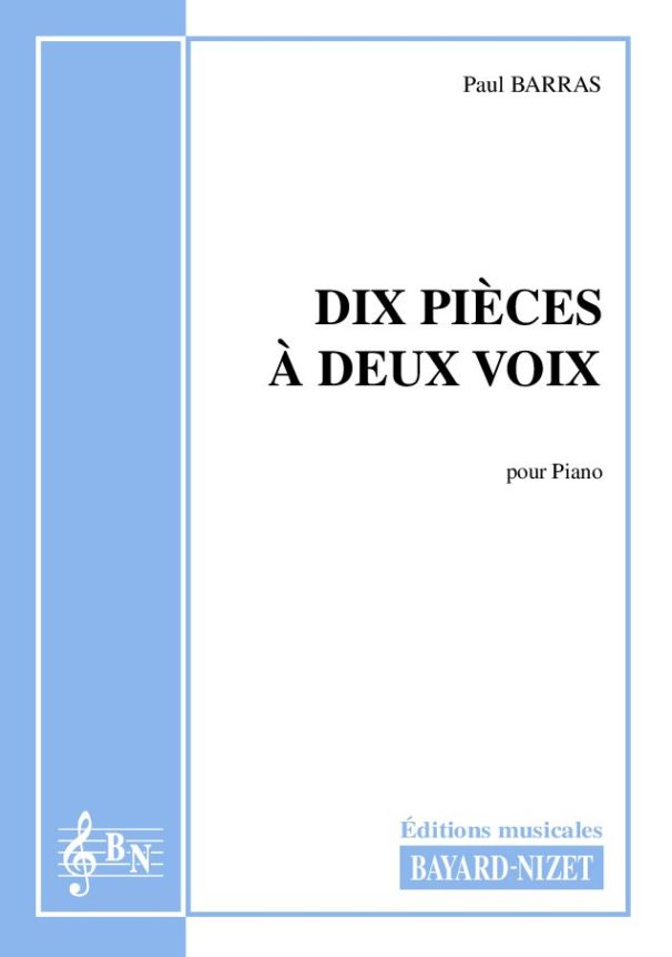 Dix pièces à 2 voix - Compositeur BARRAS Paul - Pour Piano seul - Editions musicales Bayard-Nizet