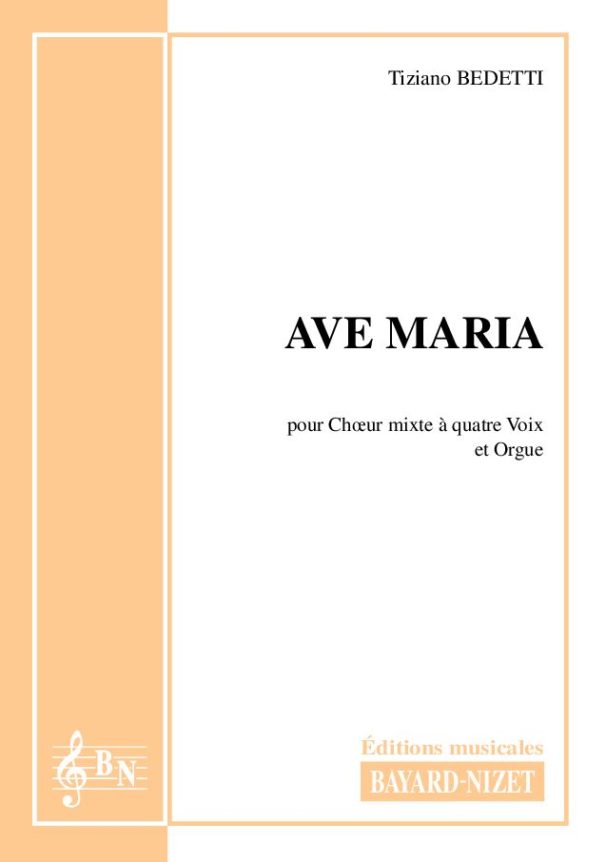 Ave Maria - Compositeur BEDETTI Tiziano - Pour Chœur et Orgue - Editions musicales Bayard-Nizet