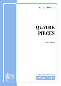 Quatre pièces - Compositeur BEDETTI Tiziano - Pour Piano seul - Editions musicales Bayard-Nizet