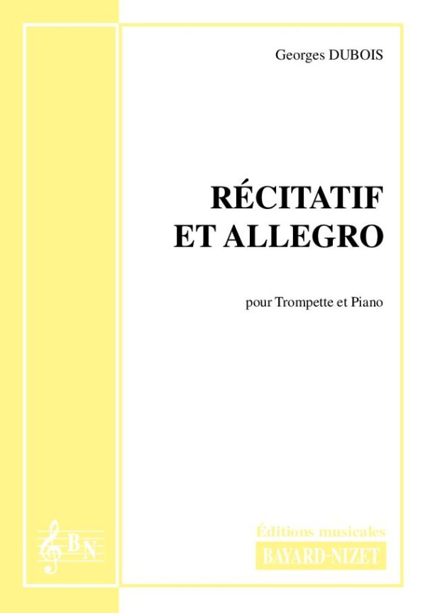 Récitatif et allegro - Compositeur DUBOIS Georges - Pour Trompette et Piano - Editions musicales Bayard-Nizet
