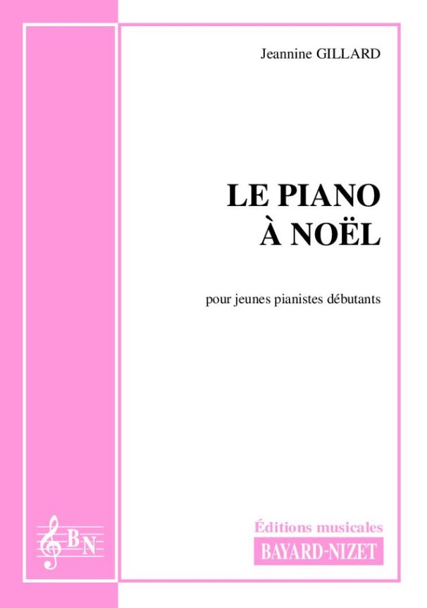 Le piano à Noël - Compositeur GILLARD Jeannine - Pour Enseignement Piano - Editions musicales Bayard-Nizet