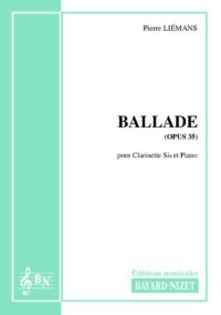 Ballade (opus 35) - Compositeur LIEMANS Pierre - Pour Clarinette et Piano - Editions musicales Bayard-Nizet