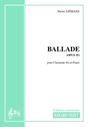 Ballade (opus 35) - Compositeur LIEMANS Pierre - Pour Clarinette et Piano - Editions musicales Bayard-Nizet