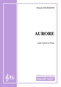 Aurore - Compositeur WILWERTH Patrick - Pour Violon et Piano - Editions musicales Bayard-Nizet