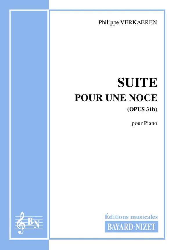 Suite pour une noce (opus 31b) - Compositeur VERKAEREN Philippe - Pour Piano seul - Editions musicales Bayard-Nizet