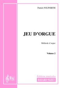 Jeu d'orgue (volume 2) - Compositeur WILWERTH Patrick - Pour Enseignement Orgue - Editions musicales Bayard-Nizet