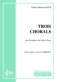Trois chorals - Compositeur BACH Johann-Sebastian - Pour Saxophone et Piano - Editions musicales Bayard-Nizet