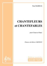 Chantefleurs et chantefables - Compositeur BARRAS Paul - Pour Chant et Piano - Editions musicales Bayard-Nizet