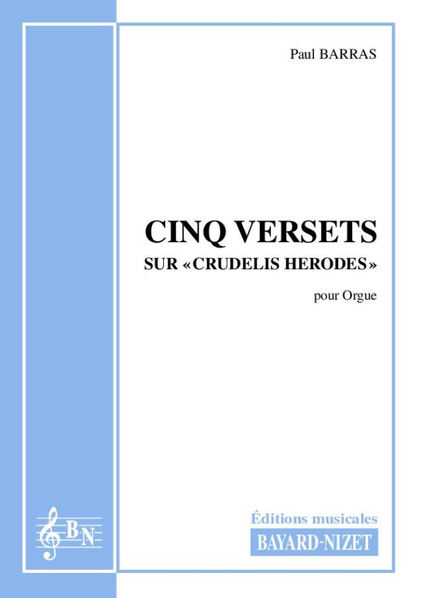Cinq versets sur Crudelis Herodes - Compositeur BARRAS Paul - Pour Orgue seul - Editions musicales Bayard-Nizet