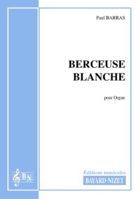 Berceuse blanche - Compositeur BARRAS Paul - Pour Orgue seul - Editions musicales Bayard-Nizet
