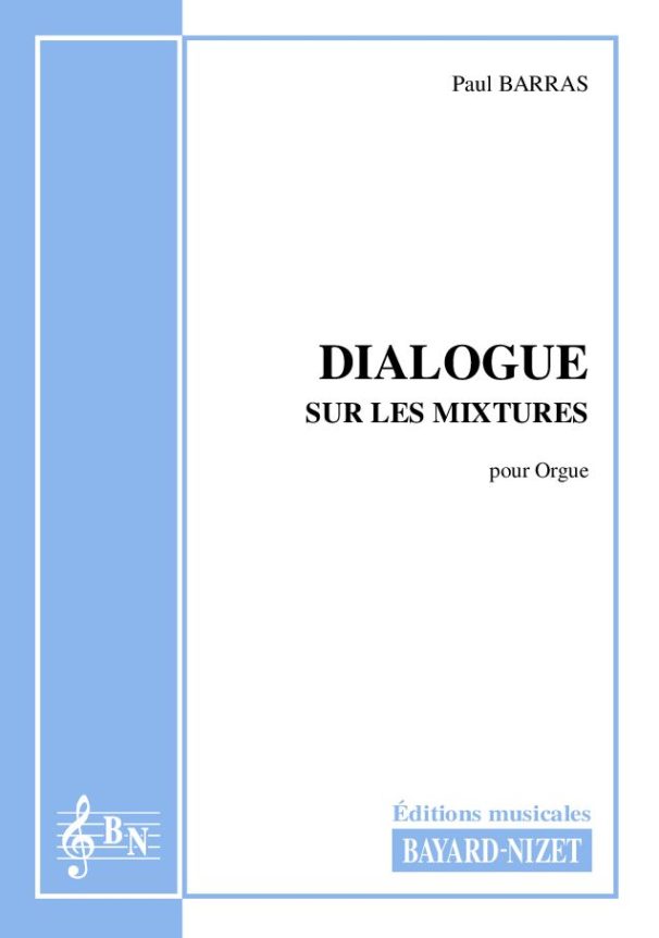 Dialogue sur les mixtures - Compositeur BARRAS Paul - Pour Orgue seul - Editions musicales Bayard-Nizet