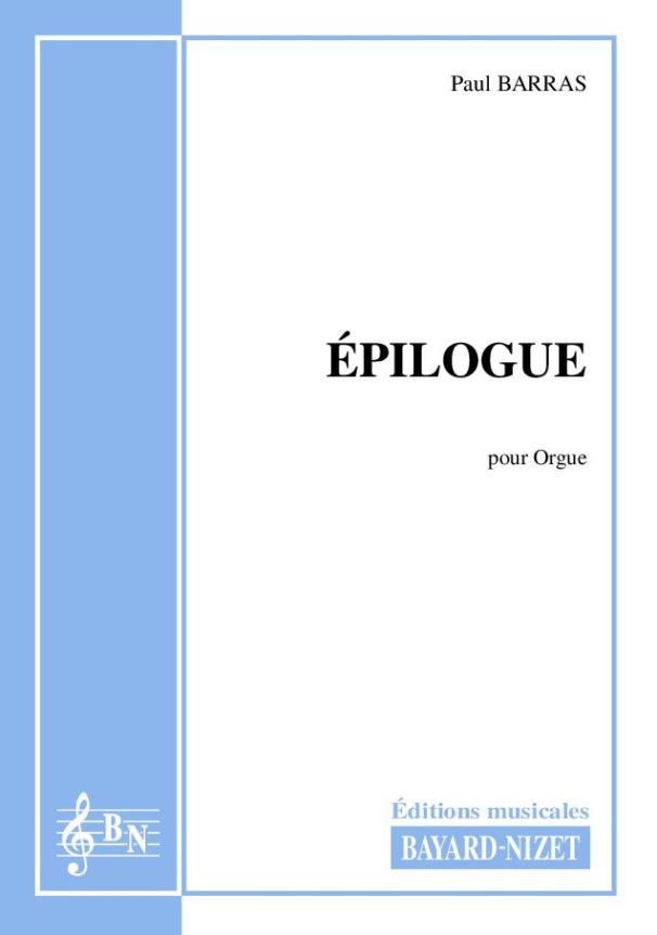 Epilogue - Compositeur BARRAS Paul - Pour Orgue seul - Editions musicales Bayard-Nizet