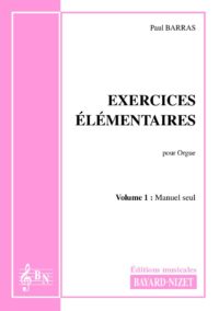 Exercices élémentaires (volume 1) - Compositeur BARRAS Paul - Pour Enseignement Orgue - Editions musicales Bayard-Nizet