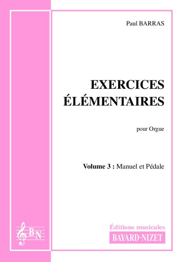 Exercices élémentaires (volume 3) - Compositeur BARRAS Paul - Pour Enseignement Orgue - Editions musicales Bayard-Nizet