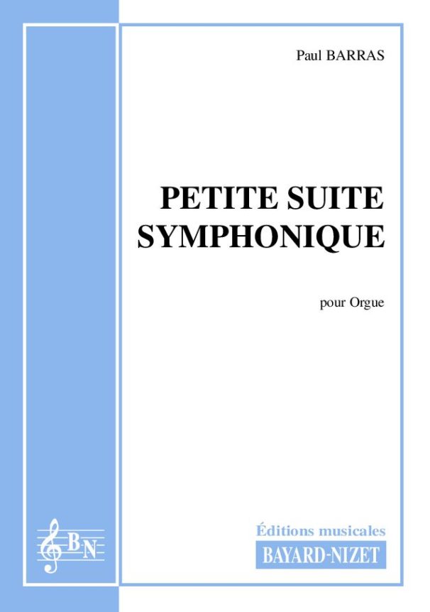 Petite suite symphonique - Compositeur BARRAS Paul - Pour Orgue seul - Editions musicales Bayard-Nizet