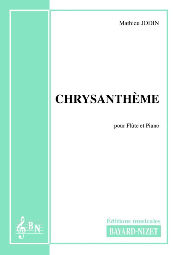 Chrysanthème - Compositeur JODIN Mathieu - Pour Flûte et Piano - Editions musicales Bayard-Nizet