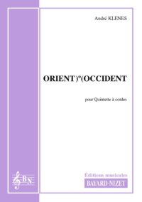 Orient)°(Occident - Compositeur KLENES André - Pour Quintette avec cordes - Editions musicales Bayard-Nizet