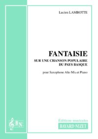 Fantaisie sur une chanson populaire du pays basque - Compositeur LAMBOTTE Lucien - Pour Saxophone et Piano - Editions musicales Bayard-Nizet