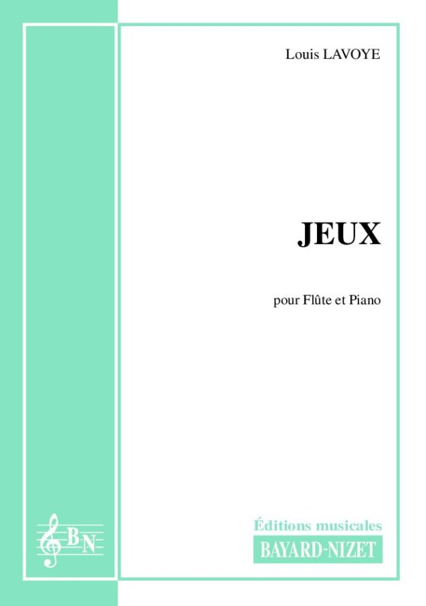 Jeux - Compositeur LAVOYE Louis - Pour Flûte et Piano - Editions musicales Bayard-Nizet